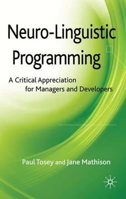 Neuro-Linguistic Programming: A Critical Appreciation for Managers and Developers - P. Tosey,J. Mathison - cover
