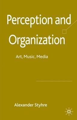 Perception and Organization: Art, Music, Media - A. Styhre - cover