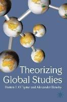 Theorizing Global Studies - Darren J O'Byrne,Alexander Hensby - cover