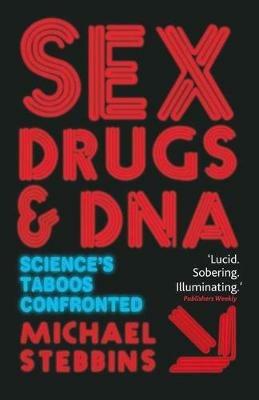 Sex, Drugs and DNA: Science's Taboos Confronted - M. Stebbins - cover