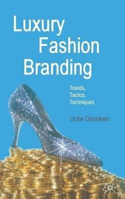 Luxury Fashion Branding: Trends, Tactics, Techniques - U. Okonkwo - cover