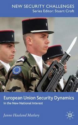 European Union Security Dynamics: In the New National Interest - J. Matlary - cover