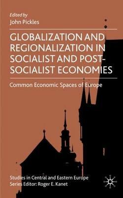 Globalization and Regionalization in Socialist and Post-Socialist Economies: Common Economic Spaces of Europe - cover