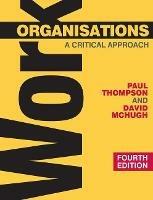 Work Organisations: A Critical Approach - Paul Thompson,David McHugh - cover