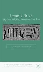 Freud's Drive: Psychoanalysis, Literature and Film: Psychoanalysis, Literature and Film
