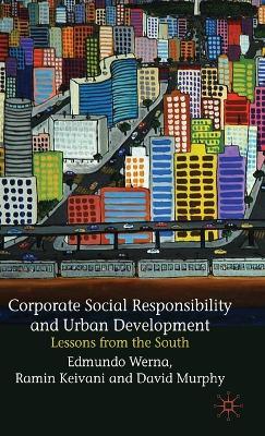 Corporate Social Responsibility and Urban Development: Lessons from the South - E. Werna,R. Keivani,David Murphy - cover