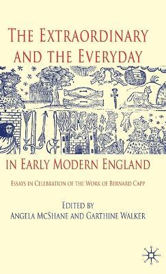 The Extraordinary and the Everyday in Early Modern England: Essays in Celebration of the Work of Bernard Capp - cover