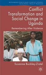 Conflict Transformation and Social Change in Uganda: Remembering after Violence