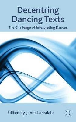 Decentring Dancing Texts: The Challenge of Interpreting Dances - cover