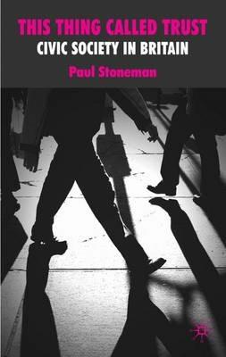 This Thing Called Trust: Civic Society in Britain - P. Stoneman - cover