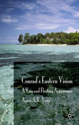 Conrad's Eastern Vision: A Vain and Floating Appearance - A. Yeow - cover