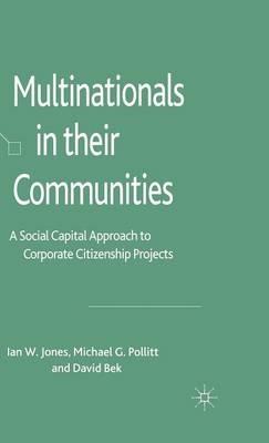 Multinationals in their Communities: A Social Capital Approach to Corporate Citizenship Projects - I. Jones,M. Pollitt,D. Bek - cover
