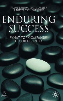Enduring Success: What Top Companies Do Differently - Kurt Matzler,Franz Bailom,D. tschemernjak - cover