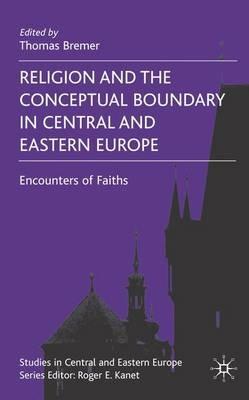 Religion and the Conceptual Boundary in Central and Eastern Europe: Encounters of Faiths - cover