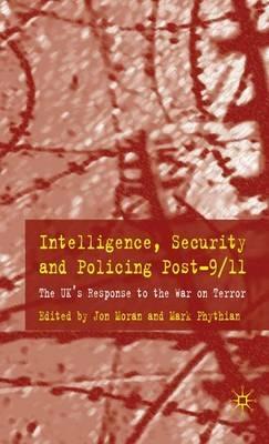 Intelligence, Security and Policing Post-9/11: The UK's Response to the 'War on Terror' - Mark Phythian - cover