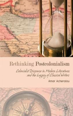 Rethinking Postcolonialism: Colonialist Discourse in Modern Literatures and the Legacy of Classical Writers - A. Acheraïou - cover