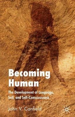 Becoming Human: The Development of Language, Self and Self-Consciousness - J. Canfield - cover
