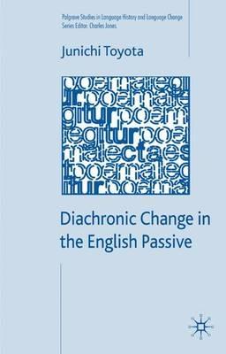 Diachronic Change in the English Passive - J. Toyota - cover
