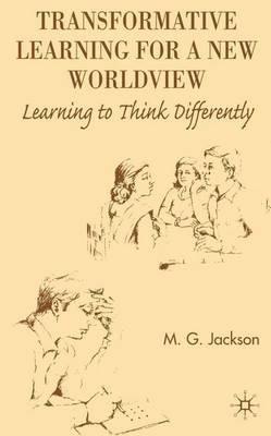 Transformative Learning for a New Worldview: Learning to Think Differently - M. Jackson - cover