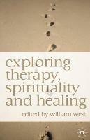 Exploring Therapy, Spirituality and Healing - William N. West - cover