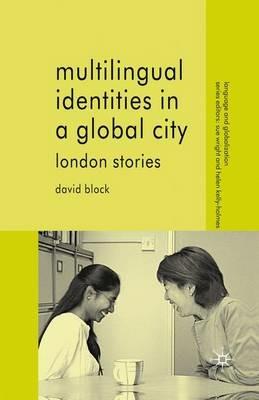 Multilingual Identities in a Global City: London Stories - D. Block - cover