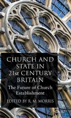 Church and State in 21st Century Britain: The Future of Church Establishment - cover