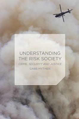Understanding the Risk Society: Crime, Security and Justice - Gabriel Mythen - cover