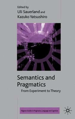 Semantics and Pragmatics: From Experiment to Theory - cover