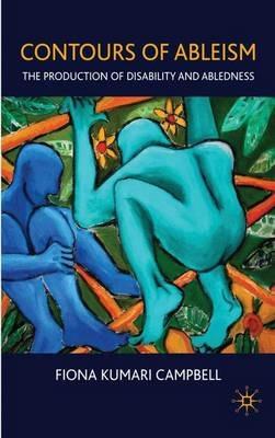Contours of Ableism: The Production of Disability and Abledness - F. Campbell - cover