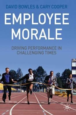Employee Morale: Driving Performance in Challenging Times - D. Bowles,C. Cooper - cover