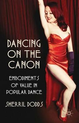 Dancing on the Canon: Embodiments of Value in Popular Dance - S. Dodds - cover