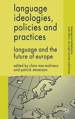 Language Ideologies, Policies and Practices: Language and the Future of Europe - cover