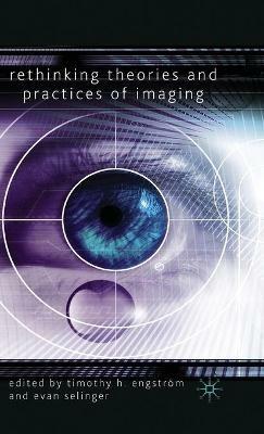 Rethinking Theories and Practices of Imaging - Timothy H. Engström - cover