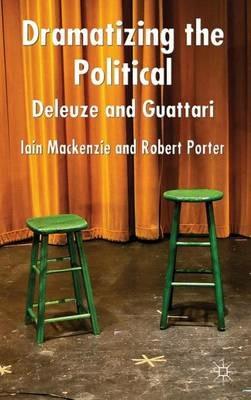 Dramatizing the Political: Deleuze and Guattari - I. MacKenzie,R. Porter - cover