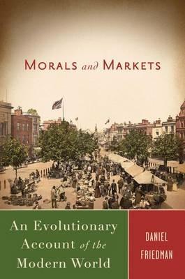 Morals and Markets: An Evolutionary Account of the Modern World - D. Friedman - cover