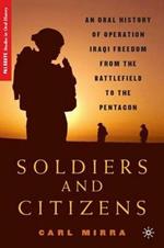 Soldiers and Citizens: An Oral History of Operation Iraqi Freedom from the Battlefield to the Pentagon