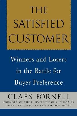 The Satisfied Customer: Winners and Losers in the Battle for Buyer Preference - Claes Fornell - cover