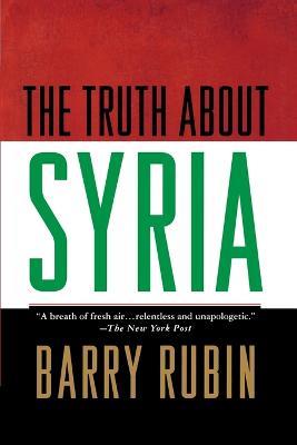 The Truth About Syria - Barry Rubin - cover