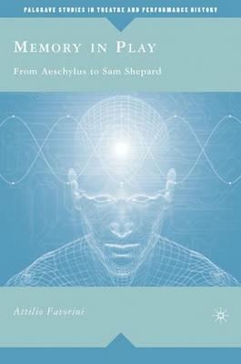 Memory in Play: From Aeschylus to Sam Shepard - A. Favorini - cover