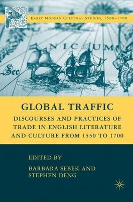 Global Traffic: Discourses and Practices of Trade in English Literature and Culture from 1550 to 1700 - cover