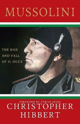 Mussolini: The Rise and Fall of Il Duce - Christopher Hibbert - cover