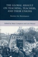 The Global Assault on Teaching, Teachers, and their Unions: Stories for Resistance - cover