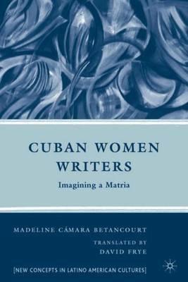 Cuban Women Writers: Imagining a Matria - M. Betancourt - cover