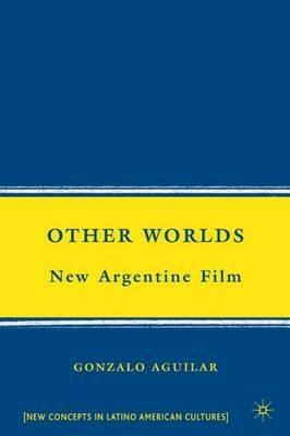 Other Worlds: New Argentine Film - G. Aguilar - cover