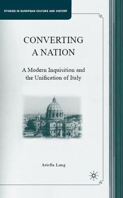 Converting a Nation: A Modern Inquisition and the Unification of Italy - A. Lang - cover