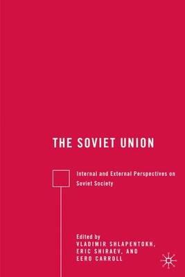 The Soviet Union: Internal and External Perspectives on Soviet Society - E. Shiraev - cover
