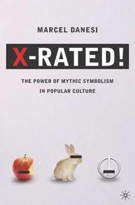 X-Rated!: The Power of Mythic Symbolism in Popular Culture - Marcel Danesi - cover