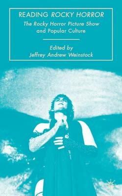 Reading Rocky Horror: The Rocky Horror Picture Show and Popular Culture - Jeffrey Andrew Weinstock - cover