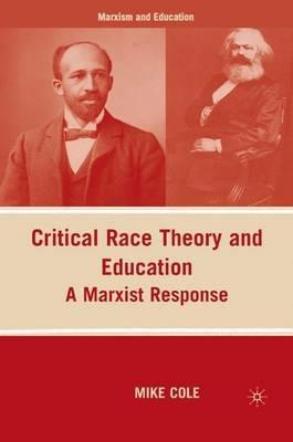 Critical Race Theory and Education: A Marxist Response - M. Cole - cover