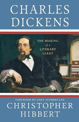 Charles Dickens: The Making of a Literary Giant - Christopher Hibbert - cover